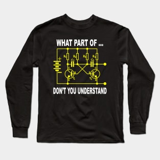 Electrical Engineer What Part of Don't You Understand Long Sleeve T-Shirt